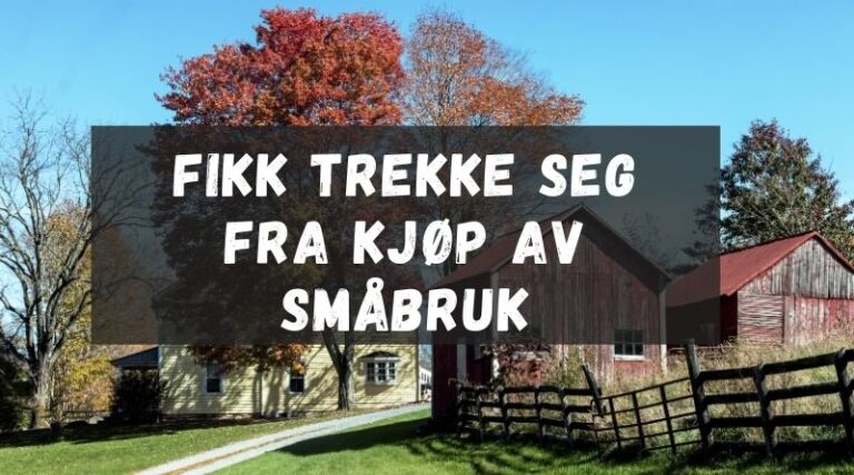 Trakk seg fra kjøp av småbruk